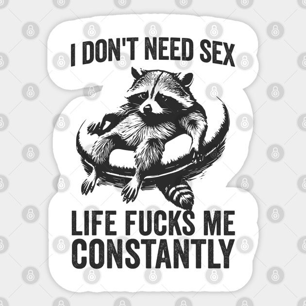 I Don't Need Sex, cute raccoon on a pool floaty being screwed by life constantly Sticker by Luxinda